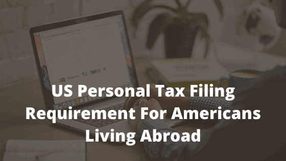 US Personal Tax Filing Requirement For Americans Living Abroad