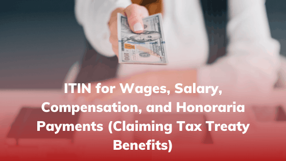 ITIN for Wages, Salary, Compensation, and Honoraria Payments (Claiming Tax Treaty Benefits)